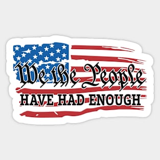 We The People Have Had Enough Sticker